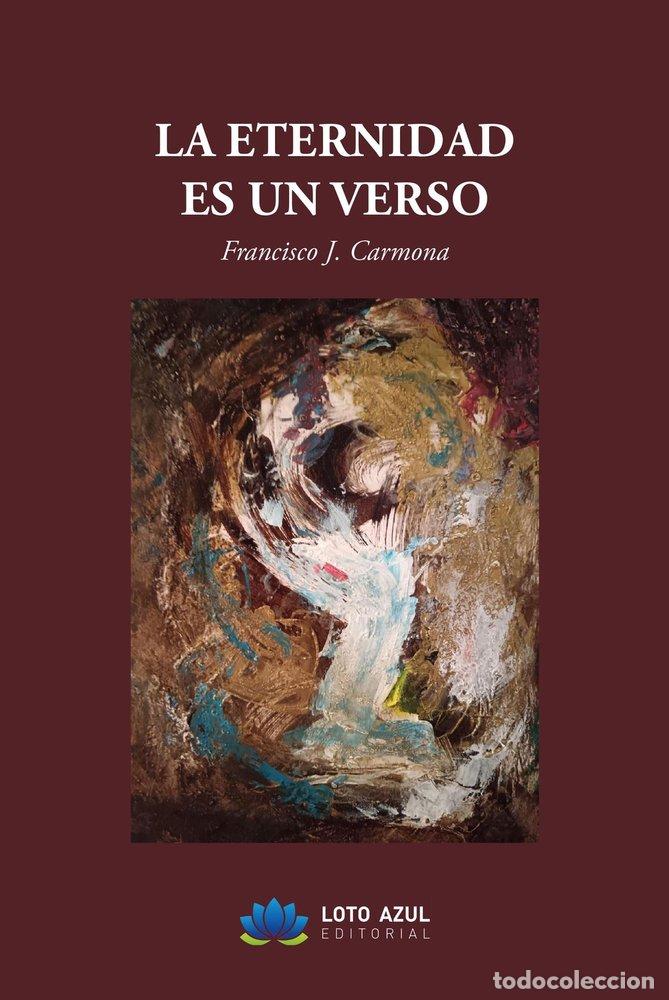 Libros: LA ETERNIDAD ES UN VERSO - J CARMONA, FRANCISCO