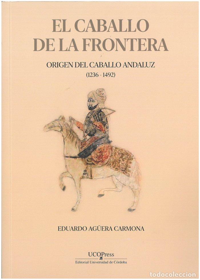 Livros: EL CABALLO DE LA FRONTERA ORIGEN DEL CABAL - AG&Uuml;ERA CARMONA, EDUARDO