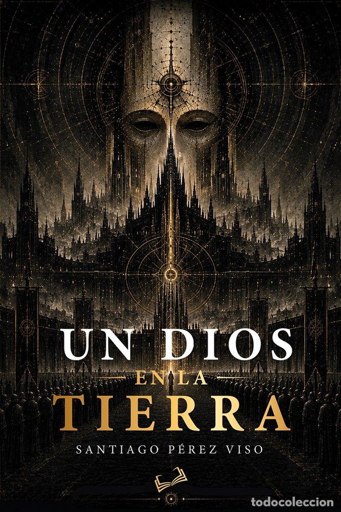 Libros: UN DIOS EN LA TIERRA - PEREZ VISO, SANTIAGO