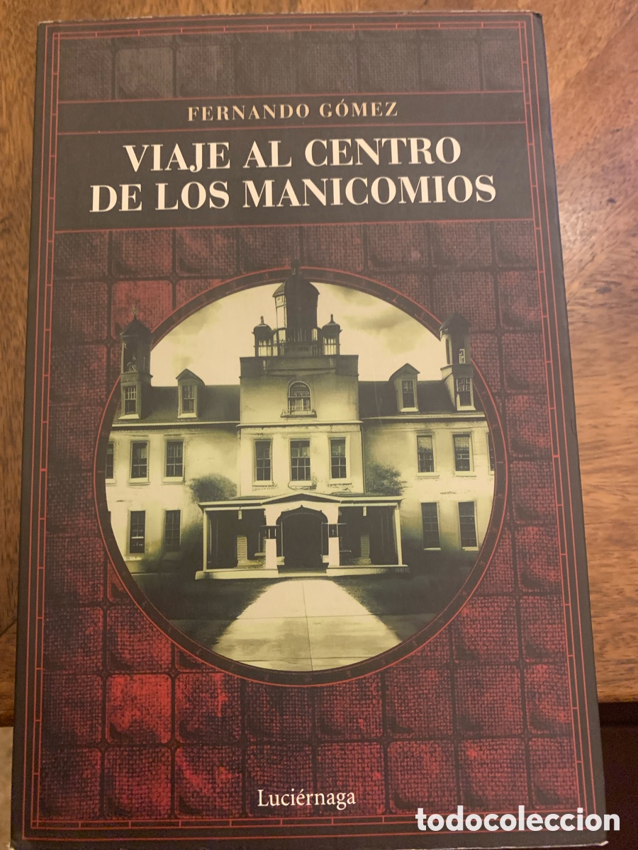 Libros: LIBRO VIAJE AL CENTRO DE LIS MANICOMIOS. FERNANDO GOMEZ . EDITORIAL LUCI&Eacute;RNAGA . A&Ntilde;O 2023.