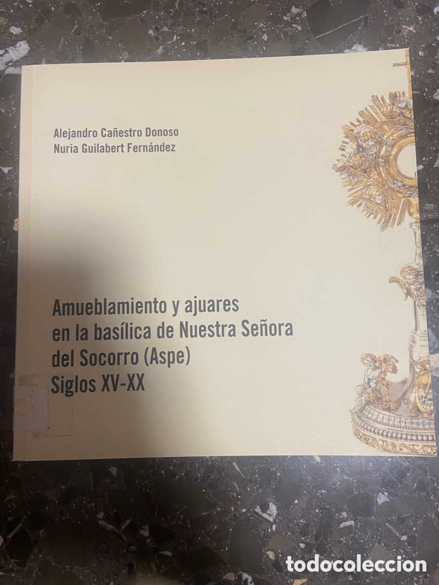 Libros: Libro sobre el amueblamiento y ajuares en la bas&iacute;lica de Nuestra Se&ntilde;ora del Socorro (Aspe)