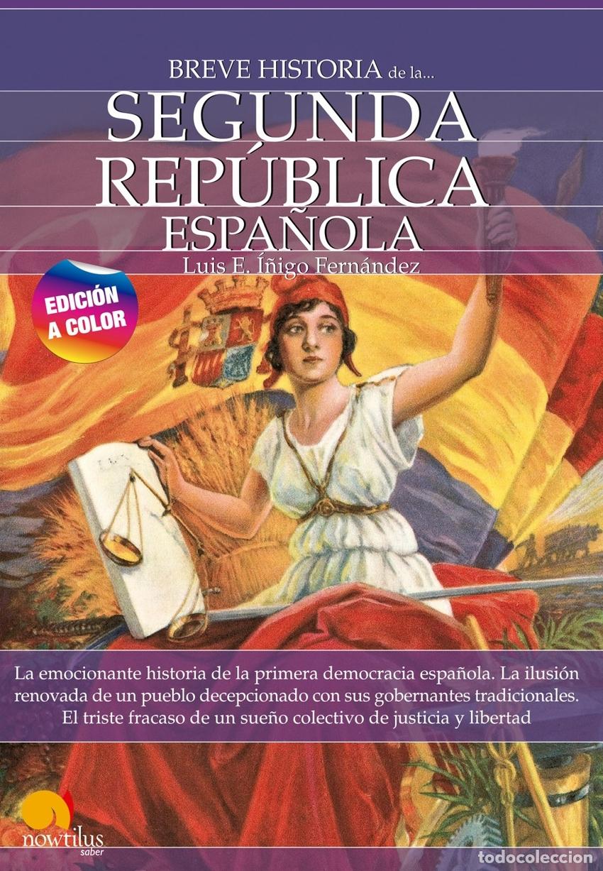 Libros: BREVE HISTORIA DE LA SEGUNDA REP&Uacute;BLICA ESPA&Ntilde;OLA N.E. COLOR - Fern&aacute;ndez, Luis E &Iacute;&ntilde;igo
