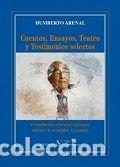 Libros: CUENTOS, ENSAYOS, TEATRO Y TESTIMONIOS SELECTOS - ARENAL, HUMBERTO
