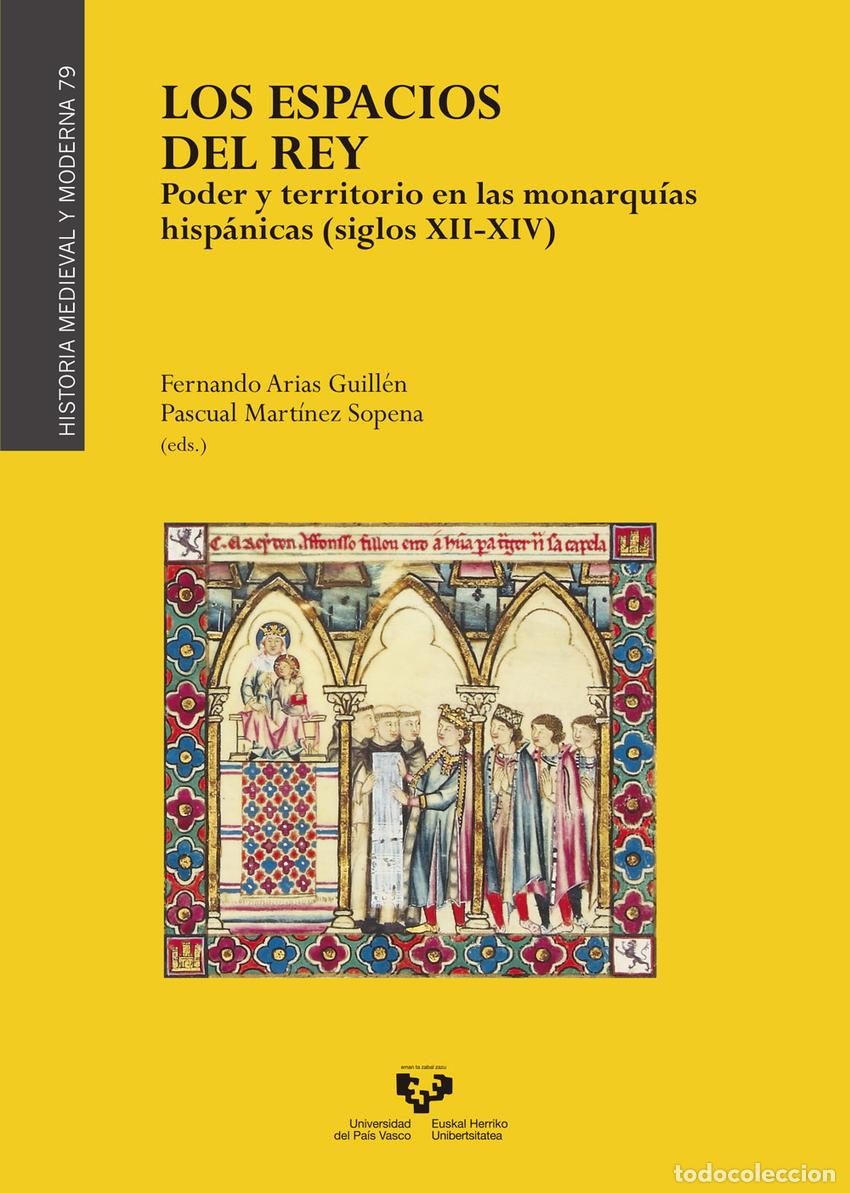 books: LOS ESPACIOS DEL REY. PODER Y TERRITORIO EN LAS MONARQU&Iacute;AS HISP&Aacute;NICAS (SIGLOS XII-XIV) - ARIAS GUILL