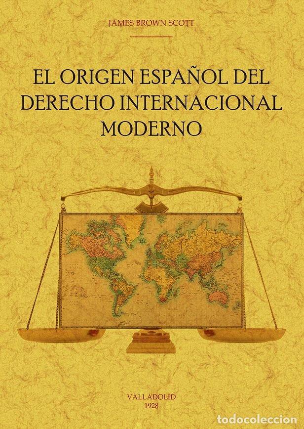 books: EL ORIGEN ESPA&Ntilde;OL DEL DERECHO INTERNACIONAL MODERNO - BROWN SCOTT, JAMES