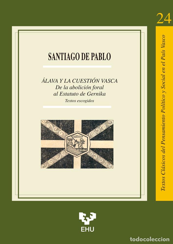 books: ALAVA Y LA CUESTION VASCA DE LA ABOLICION FORAL AL ESTATUTO - PABLO CONTRERAS, SANTIAGO DE