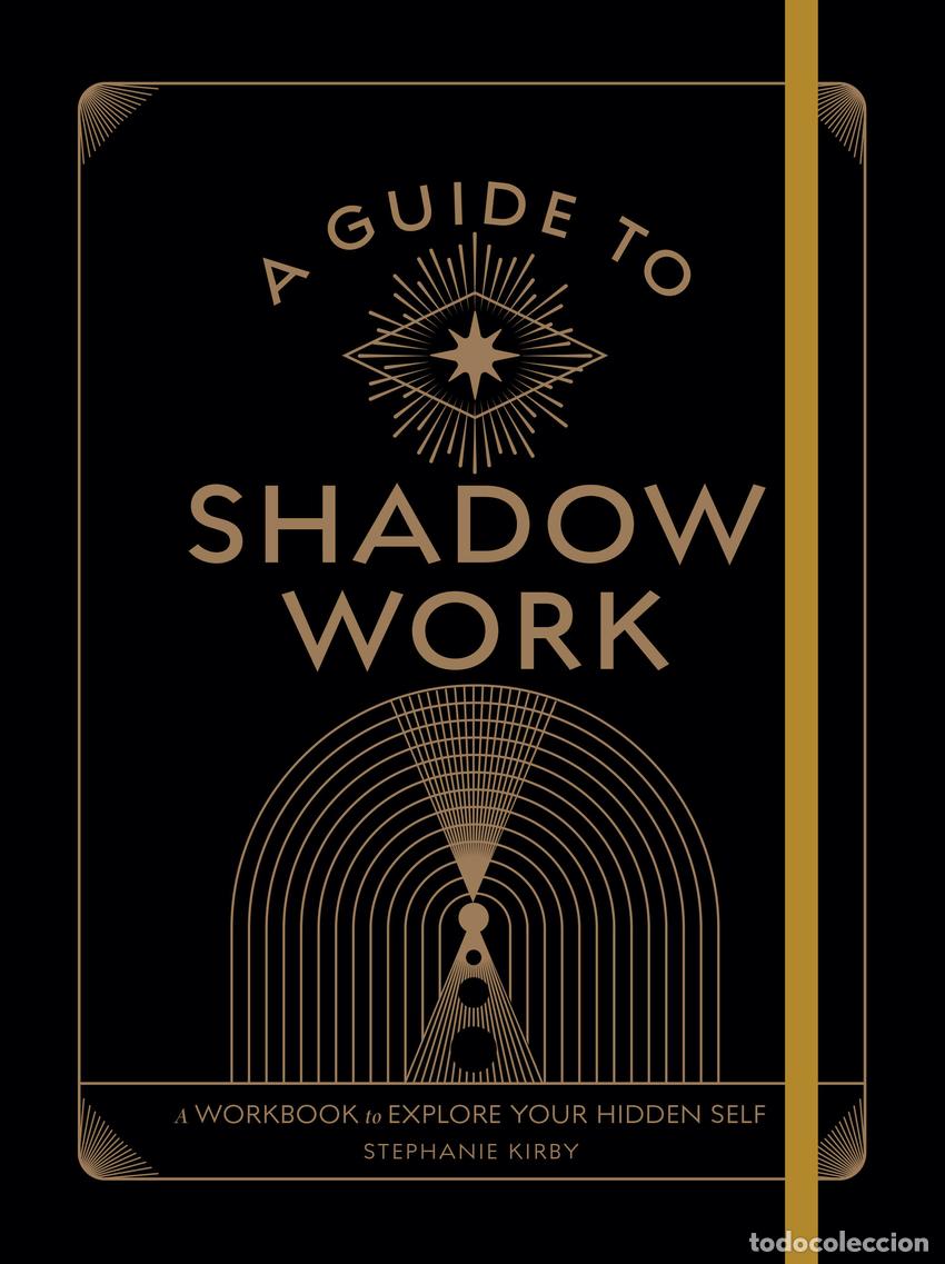Libros: A GUIDE TO SHADOW WORK:WORKBOOK TO EXPLORE YOUR HIDDEN SELF - Kirby, Stephanie