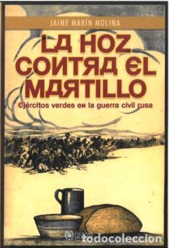 Libri: HOZ CONTRA EL MARTILLO:EJERCITOS VERDES GUERRA CIVIL RUSA - Marin Molina, Jaime