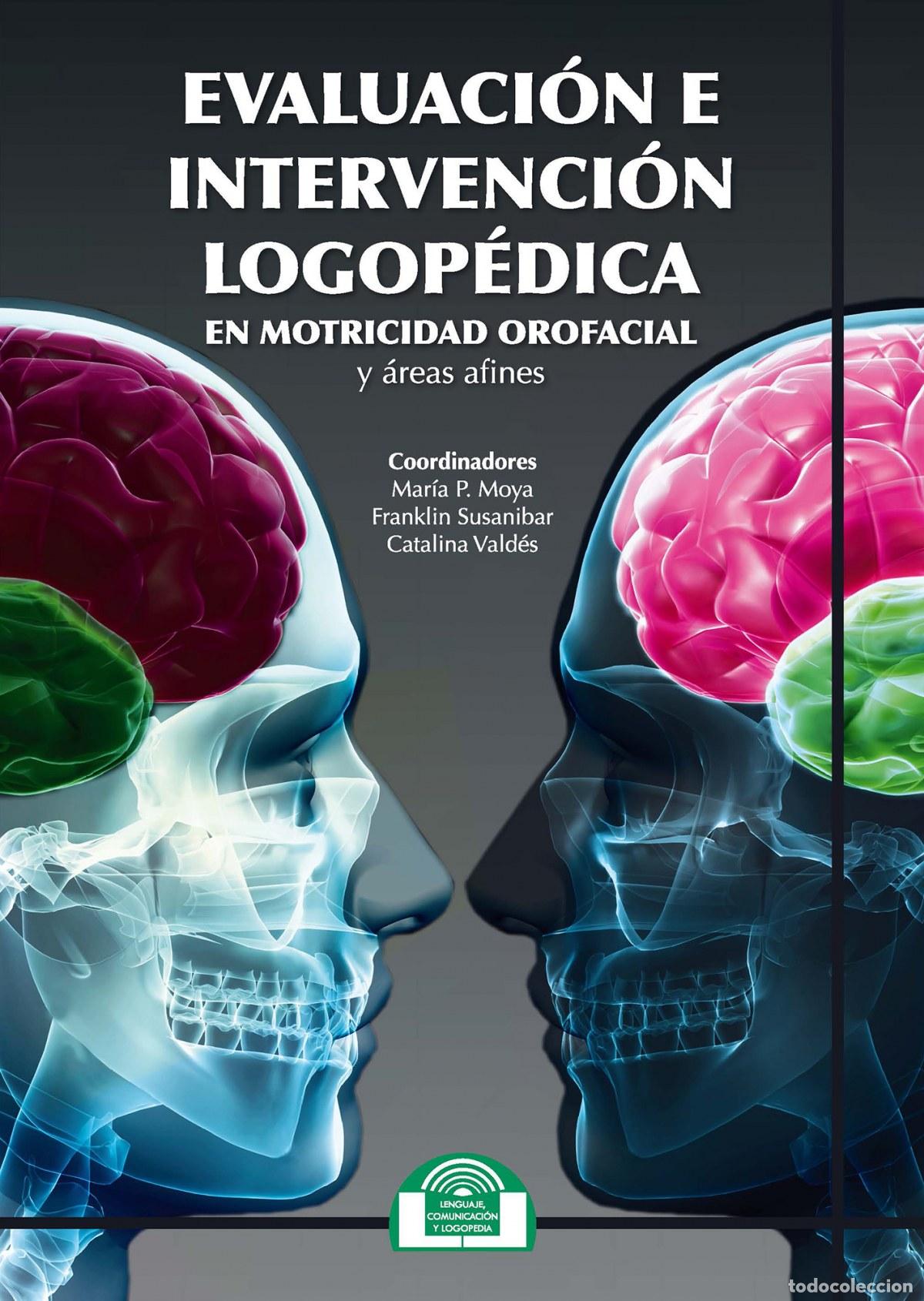 Livros: EVALUACI&Oacute;N E INTERVENCI&Oacute;N LOGOP&Eacute;DICA EN MOTRICIDAD OROFACIAL Y &Aacute;REAS AFINES - Moya, Mar&iacute;a Paz