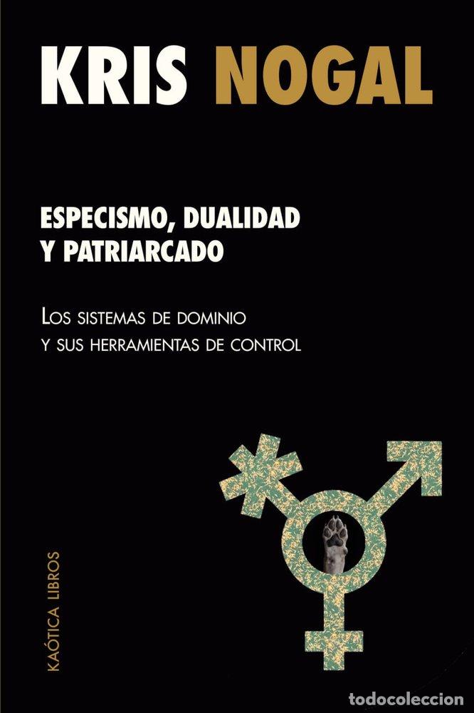 Libri: ESPECISMO DUALIDAD Y PATRIARCADO - NOGAL, KRIS