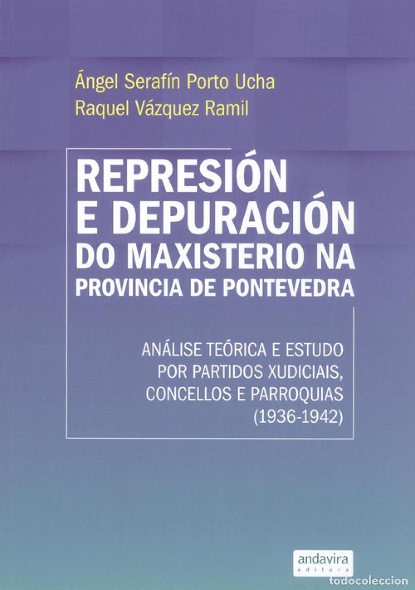 Livros: REPRESI&Oacute;N E DEPURACI&Oacute;N DO MAXISTERIO NA PROVINCIA DE PONTEVEDRA (1936-1942) - Porto Ucha, Angel Sera