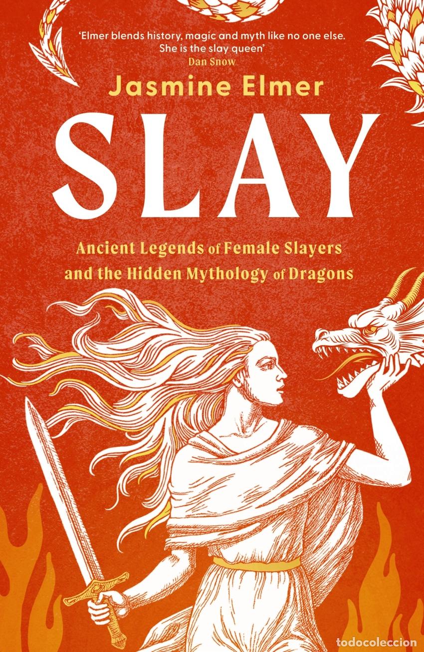 books: SLAY: ANCIENT LEGENDS OF FEMALE SLAYERS AND THE HIDDEN MYTHOLOGY OF DRAGONS - Jasmine Elmer