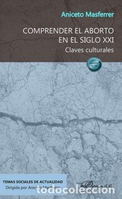 books: COMPRENDER EL ABORTO EN EL SIGLO XXI - ANICETO MASFERRER