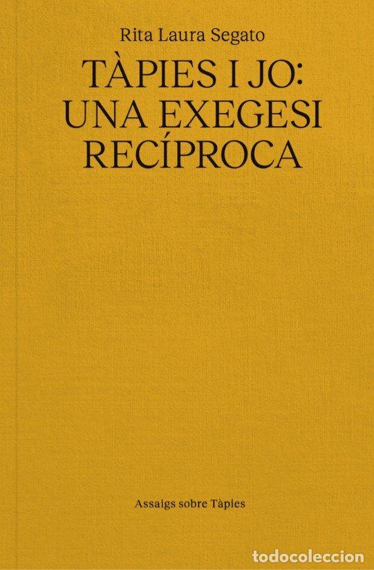 Libri: TAPIES Y JO UNA EXEGESI RECIPROCA - SEGATO, RITA LAURA