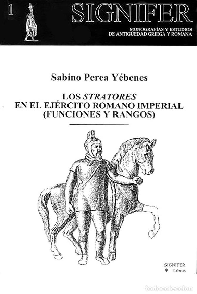 books: LOS STRATORES EN EL EJERCITO ROMANO IMPERIAL - PEREA YEBENES, SABINO