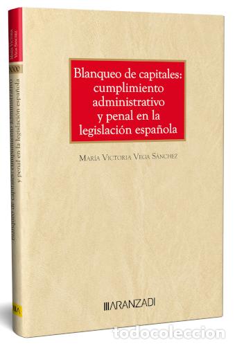 books: BLANQUEO DE CAPITALES: CUMPLIMIENTO ADMINISTRATIVO Y PENAL EN LA LEGISLACI&Oacute;N ESPA&Ntilde;OLA - Vega S&aacute;nchez