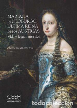 Livros: MARIANA DE NEOBURGO ULTIMA REINA DE LOS AUSTRIAS. VIDA Y LE - MARTINEZ LEIVA, GLORIA
