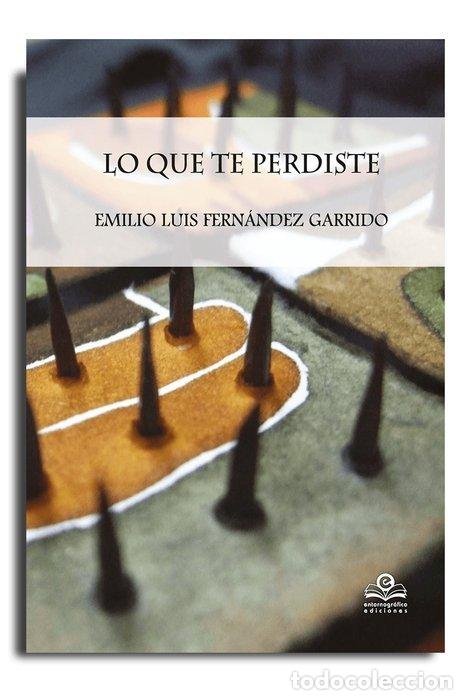 Livros: LO QUE TE PERDISTE - FERNANDEZ GARRIDO, EMILIO LUIS