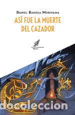 Livros: ASI FUE LA MUERTE DEL CAZADOR - DANIEL BADOSA MORIYAMA