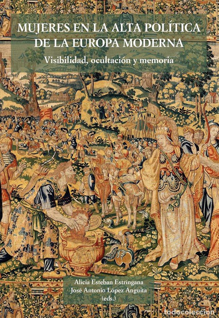 Livros: MUJERES EN LA ALTA POLITICA DE LA EUROPA MODERNA - ESTEBAN ESTRINGANA, ALICIA