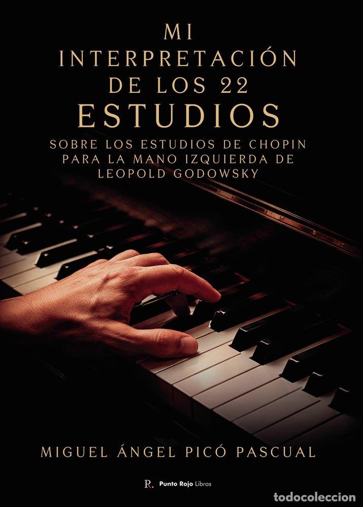 Libri: MI INTERPRETACION DE LOS 22 ESTUDIOS - PICO PASCUAL, MIGUEL ANGEL