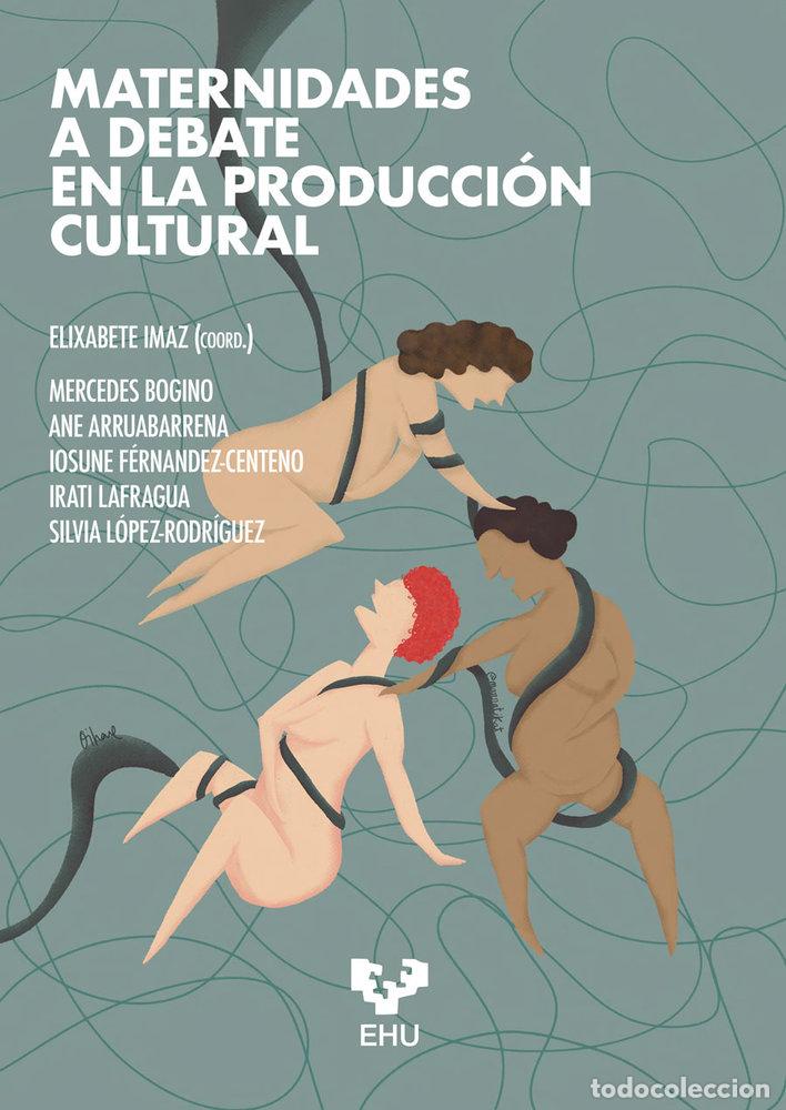 Libri: MATERNIDADES A DEBATE EN LA PRODUCCION CULTURAL - IMAZ MARTINEZ, ELIXABETE
