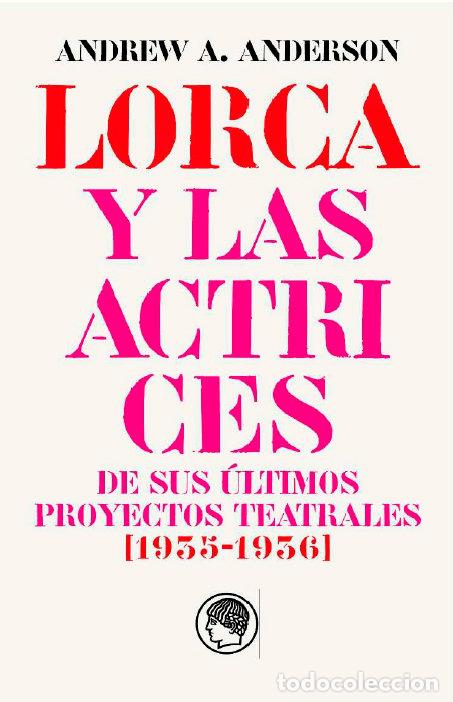 books: GARCIA LORCA Y LAS ACTRICES DE SUS ULTIMOS PROYECTOS TEATRA - ANDERSON, ANDREW A