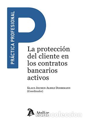 Libros: LA PROTECCION DEL CLIENTE EN LOS CONTRATOS BANCARIOS ACTIVO - KLAUS JOCHEN ALBIEZ DOHRMANN