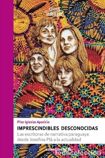 Libros: IMPRESCINDIBLES DESCONOCIDAS - IGLESIAS APARICIO, PILAR