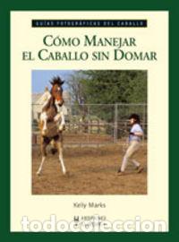 Livros: COMO MANEJAR EL CABALLO SIN DOMAR - MARKS, KELLY