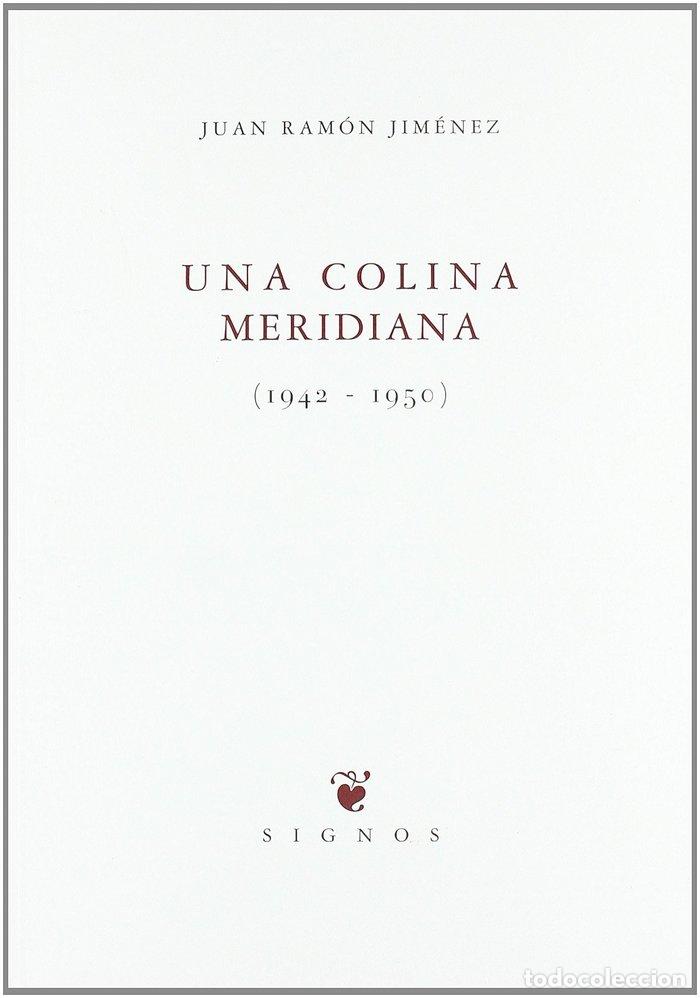 Livros: UNA COLINA MERIDIANA 1942-1950 - JIMENEZ, JUAN RAMON