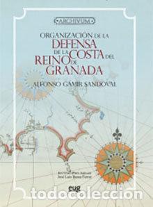Libros: ORGANIZACION DE LA DEFENSA DE LA COSTA DEL REINO DE GRANADA - GAMIR SANDOVAL, ALFONSO