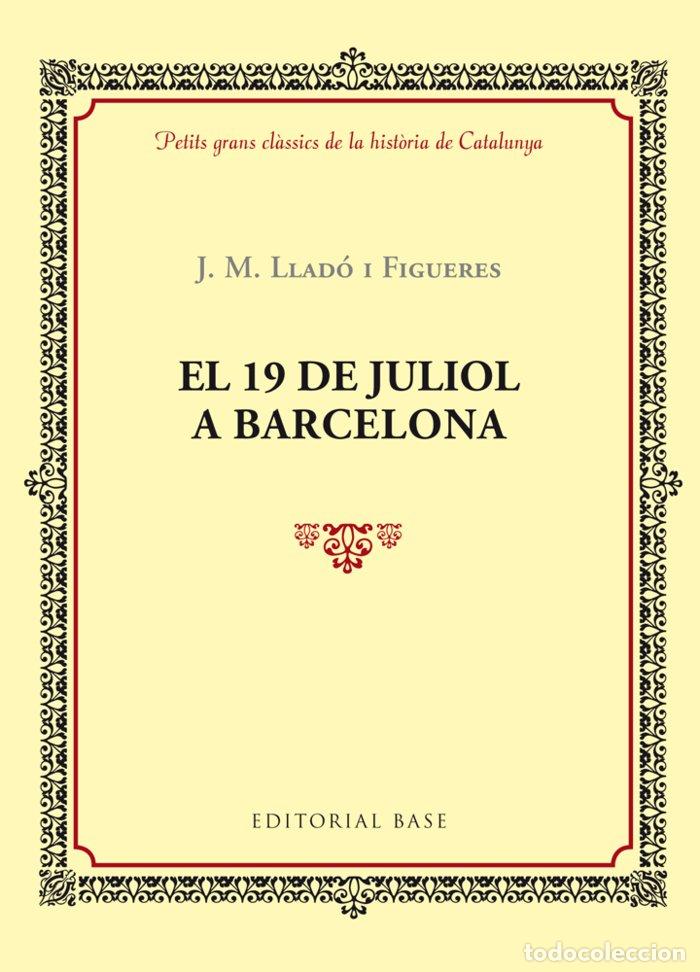 Libros: 19 DE JULIOL A BARCELONA,EL - LLADO I FIGUERES, JOSEP M.