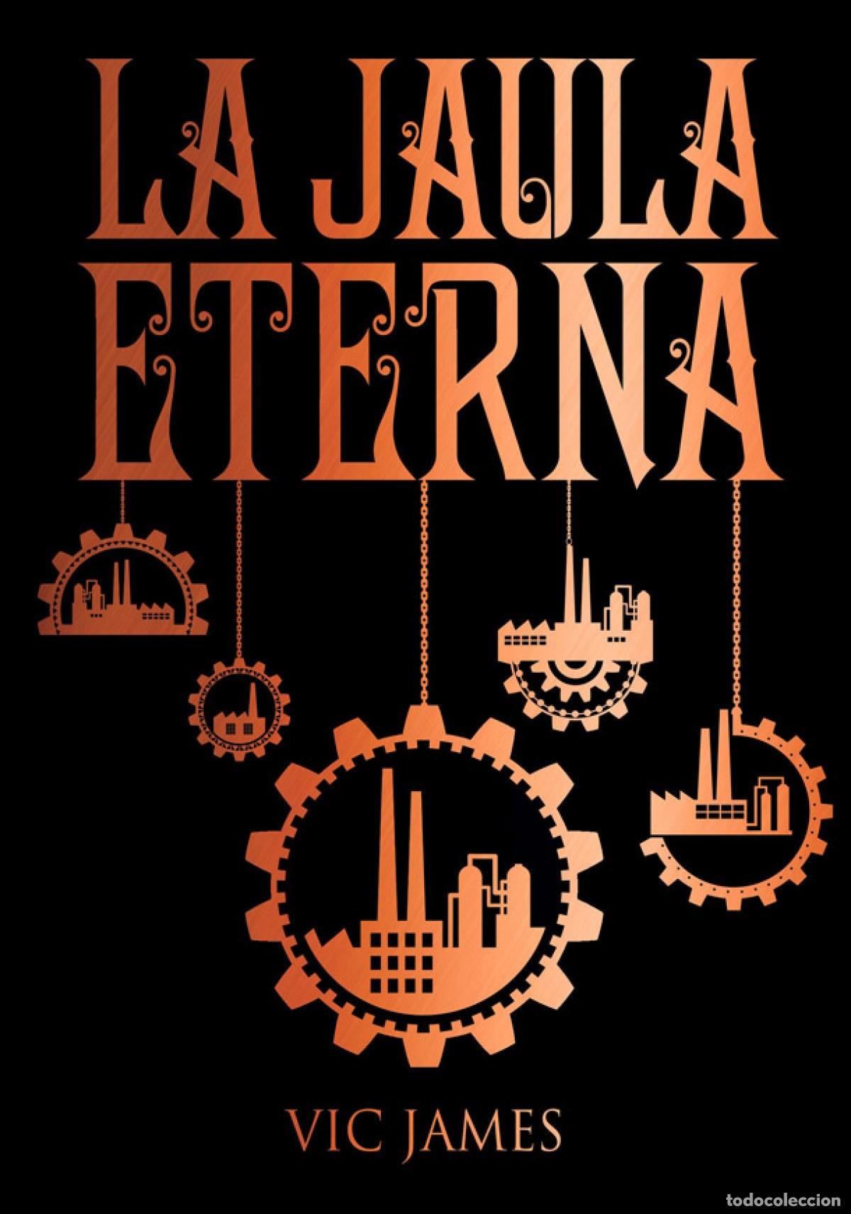 Libri: LA JAULA ETERNA - James, Vic