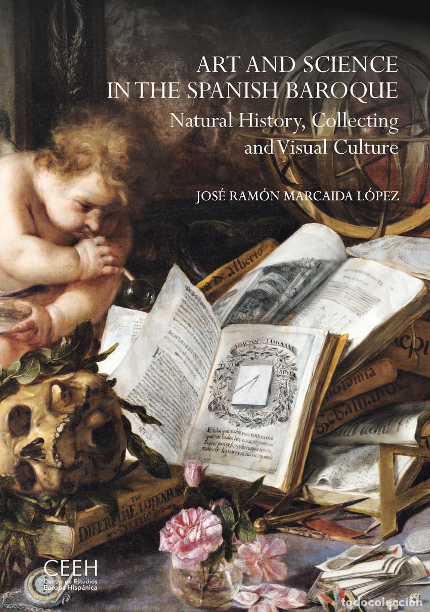 B&uuml;cher: ART AND SCIENCE IN THE SPANISH BAROQUE. NATURAL HISTORY, COLLECTING AND VISUAL CULTURE - MARCAIDA LO