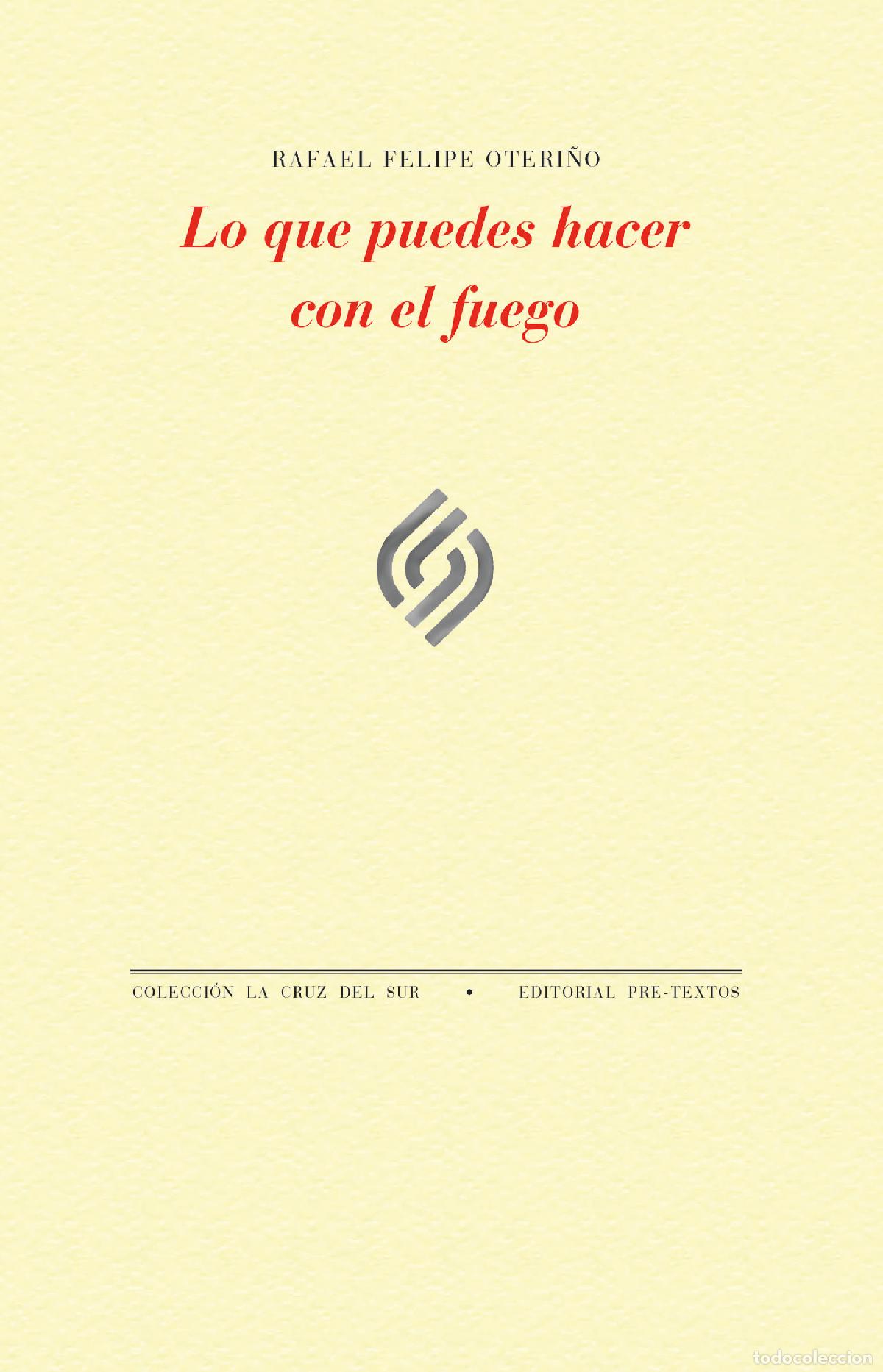 Libros: LO QUE PUEDES HACER CON EL FUEGO - Oteri&ntilde;o, Rafael Felipe