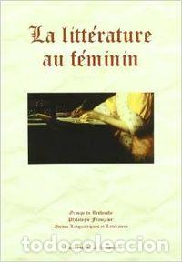 Libros: LA LITTERATURE AU FEMENIN - Serrano Ma&ntilde;ez, Montserrat