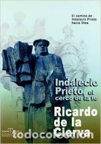 Livros: INDALECIO PRIETO, EL CERCO DE LA FE - Cierva, Ricardo de la