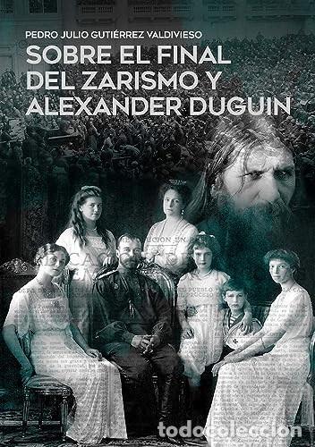 Libros: SOBRE EL FINAL DEL ZARISMO Y ALEXANDER DUGUIN Guti&eacute;rrez Valdivieso, Pedro Julio Publicado por SND