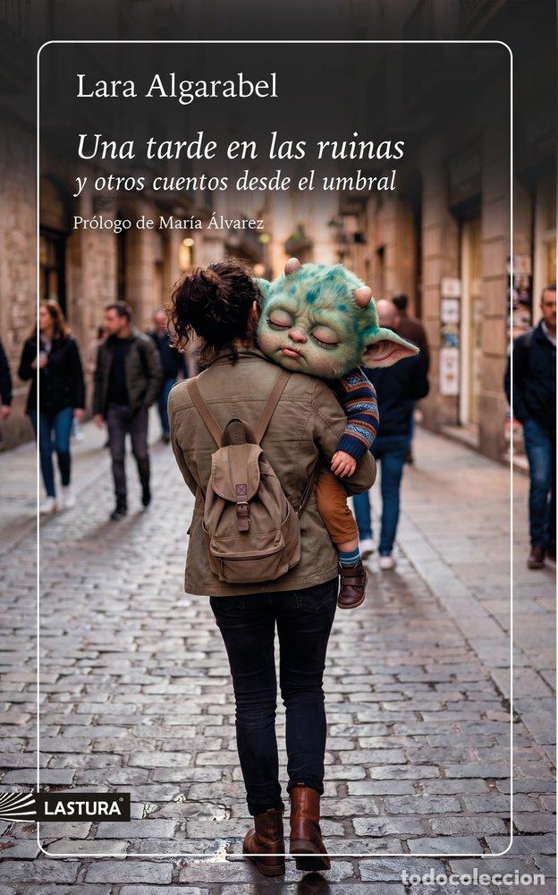 books: UNA TARDE EN LAS RUINAS Y OTROS CUENTOS DESDE EL UMBRAL - ALGARABEL, LARA