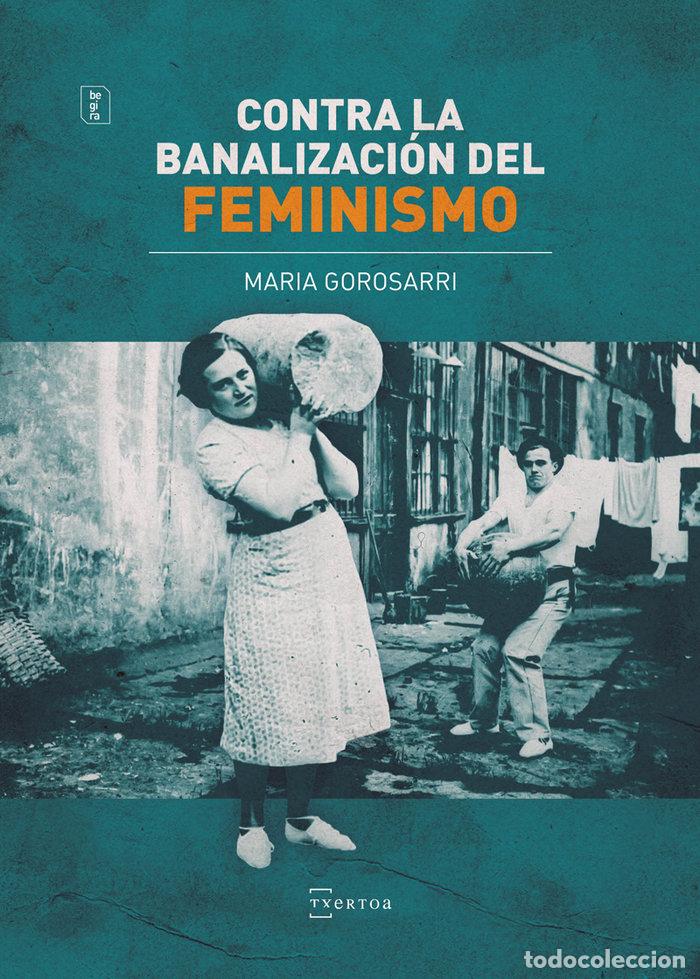 Livros: CONTRA LA BANALIZACION DEL FEMINISMO - GOROSARRI GONZALEZ, MARIA