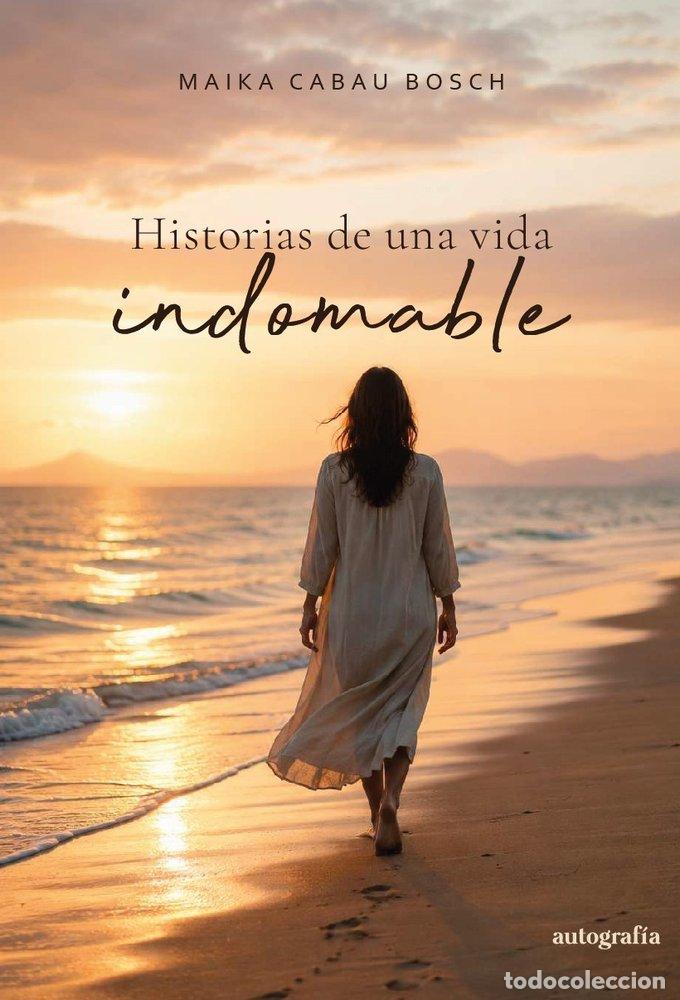 Libros: HISTORIAS DE UNA VIDA INDOMABLE - CABAU BOSH, MAIKA