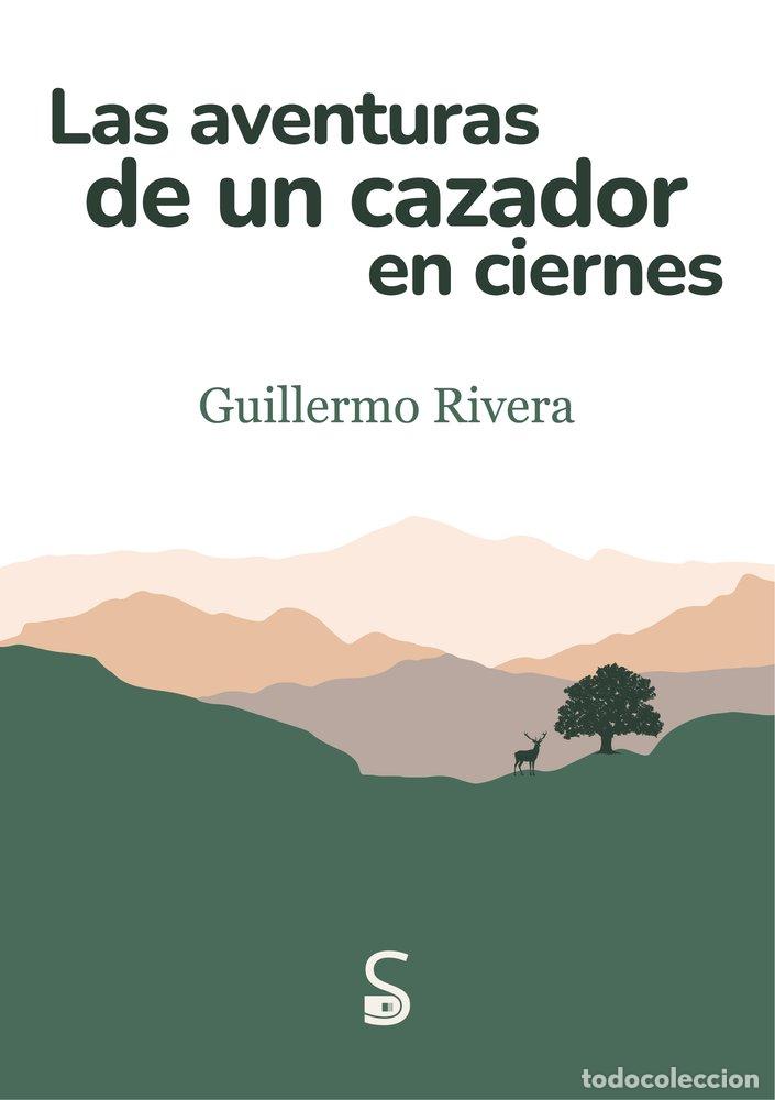 Libros: LAS AVENTURAS DE UN CAZADOR EN CIERNES - RIVERA FAURA, GUILLERMO