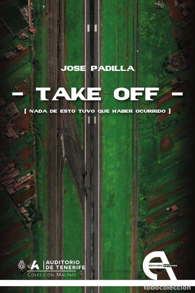 Livros: TAKE OFF NADA DE ESTO TUVO QUE HABER OCURRIDO - JOSE PADILLA