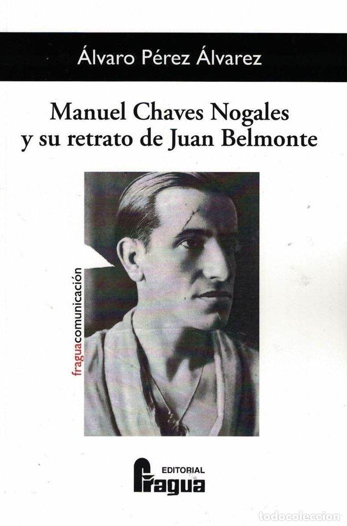 Livros: MANUEL CHAVES NOGALES Y SU RETRATO DE JUAN BELMONTE - PEREZ ALVAREZ, ALVARO
