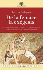 Libros: DE LA FE NACE LA EXEGESIS - CARBAJOSA PEREZ, IGNACIO