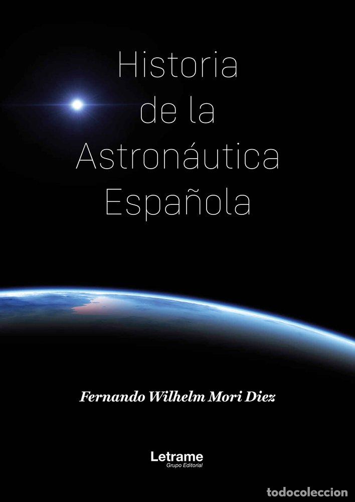 Libros: HISTORIA DE LA ASTRONAUTICA ESPA&Ntilde;OLA - WILHELM MORI, FERNANDO