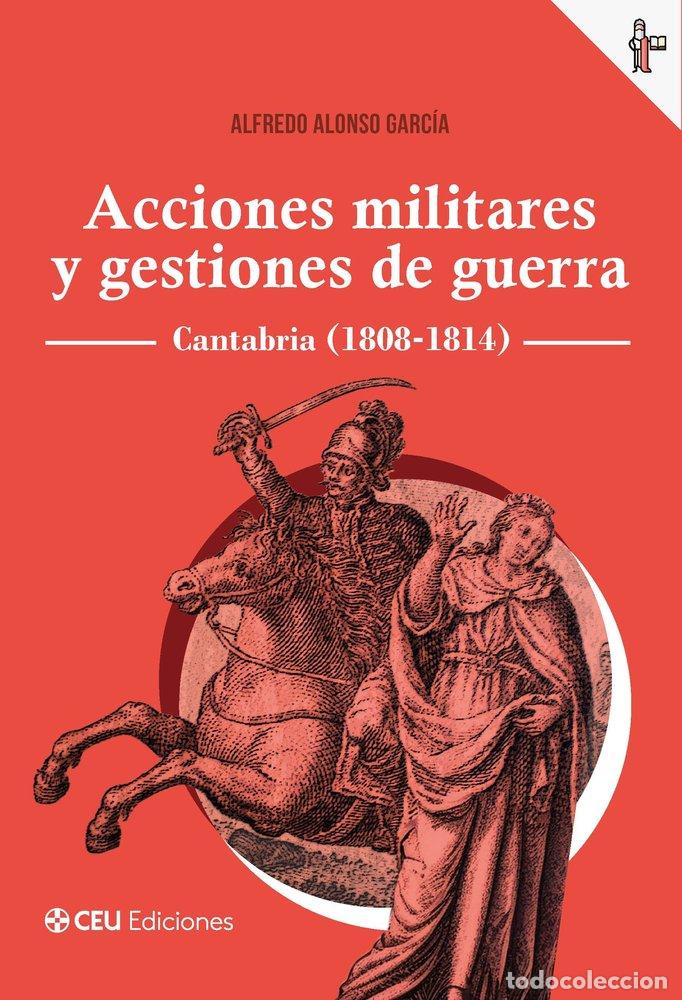 books: ACCIONES MILITARES Y GESTIONES DE GUERRA CANTABRIA 1808 18 - ALFREDO ALONSO GARCIA