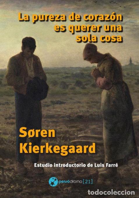 books: LA PUREZA DE CORAZON ES QUERER UNA SOLA COSA - KIERKEGAARD, S&Ntilde;REN