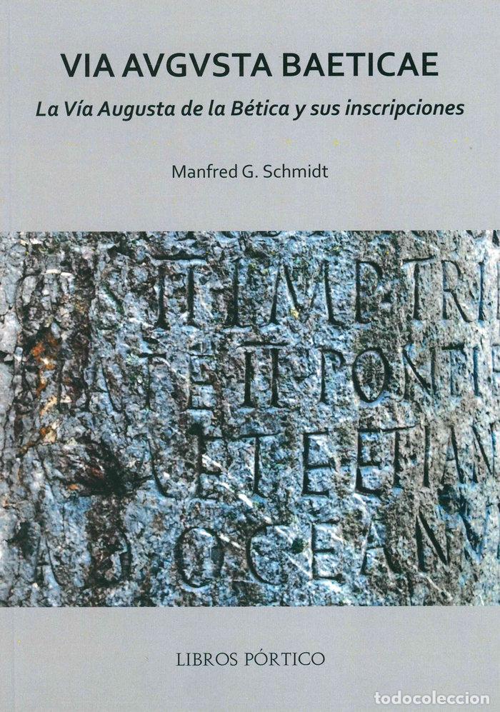 Livres: VIA AVGVSTA BAETICAE LA VIA AUGUSTA DE LA BETICA Y SUS INSC - SCHMIDT, MANFRED G.